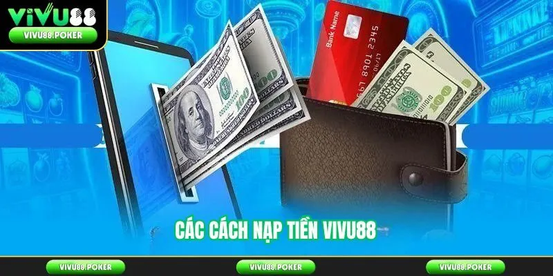 Các Cách Nạp Tiền Vivu88 Phổ Biến