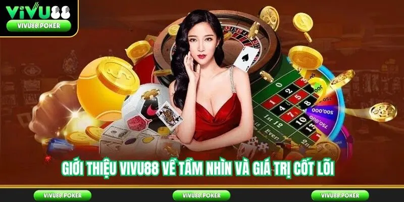 Giới Thiệu Vivu88 Về Tầm Nhìn Và Giá Trị Cốt Lõi