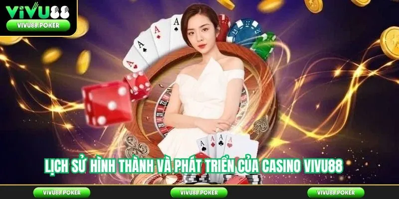 Lịch sử hình thành và phát triển của casino vivu88