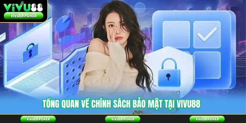 Tổng quan về chính sách bảo mật tại Vivu88