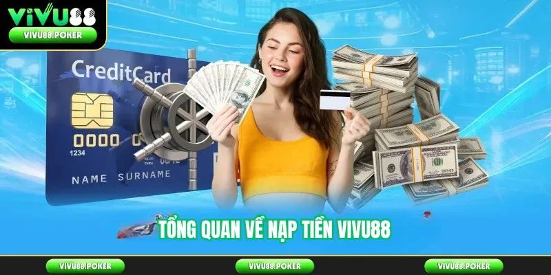 Tổng Quan Về Nạp Tiền Vivu88
