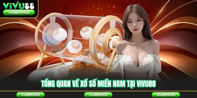 Tổng quan về xổ số miền Nam tại Vivu88